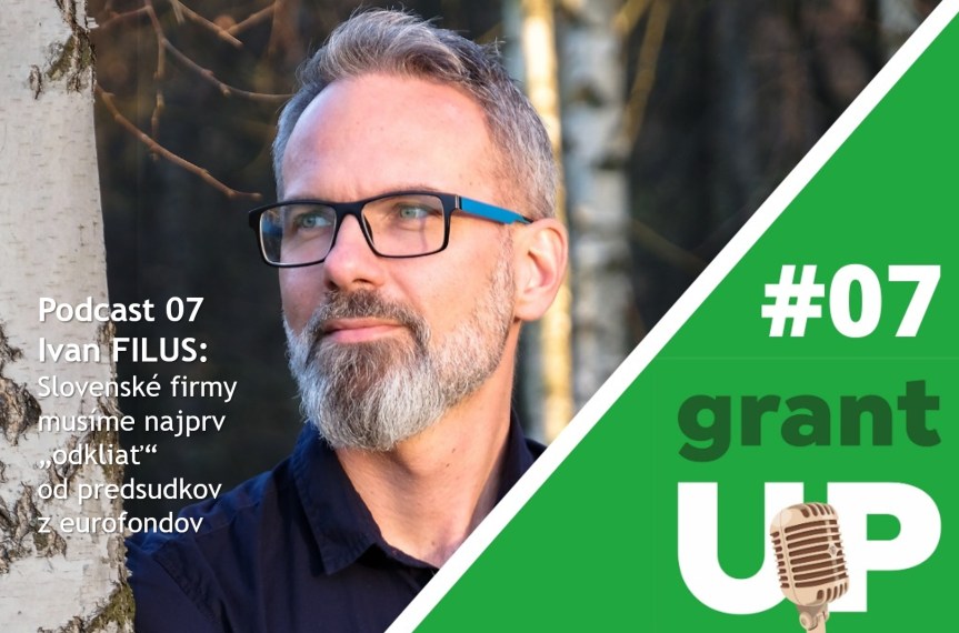 Podcast GrantUP rozhovor | Ivan Filus: Slovenské firmy musíme najprv „odkliať“ od predsudkov z&nbsp;eurofondov