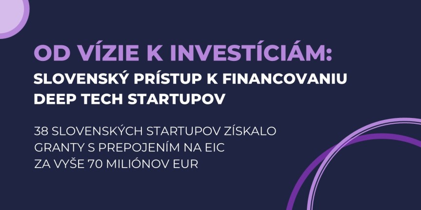 Synergie národných a európskych schém financovania otvárajú nové možnosti pre deep tech startupy. Až 38 slovenských startupov získalo granty s prepojením na EIC za vyše 70 miliónov&nbsp;eur